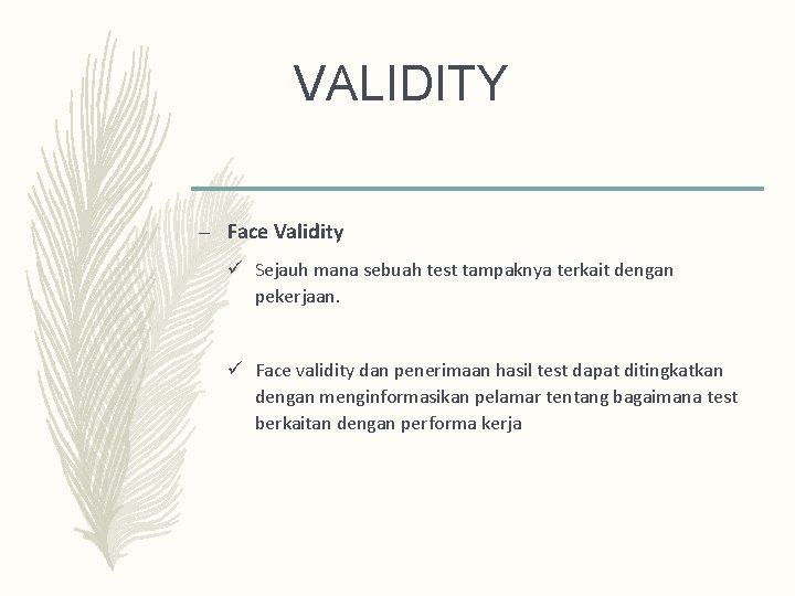 VALIDITY – Face Validity ü Sejauh mana sebuah test tampaknya terkait dengan pekerjaan. ü VALIDITY – Face Validity ü Sejauh mana sebuah test tampaknya terkait dengan pekerjaan. ü