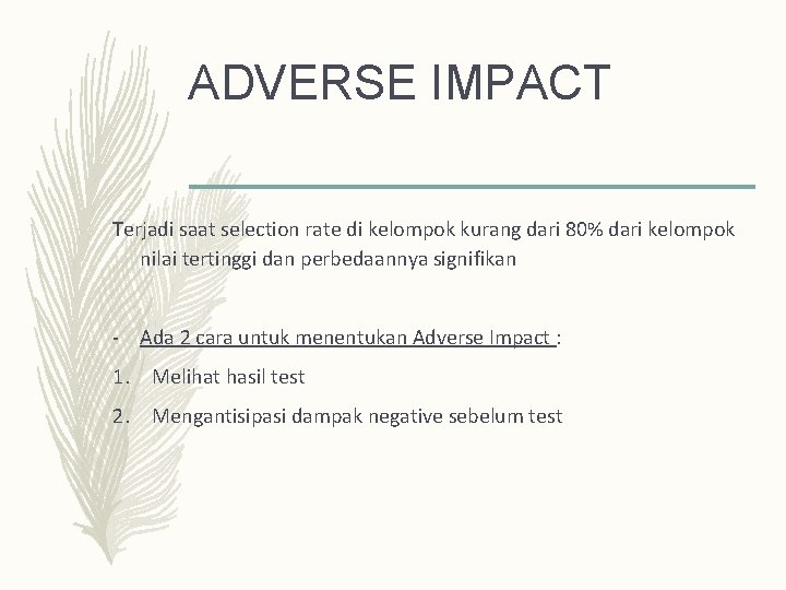 ADVERSE IMPACT Terjadi saat selection rate di kelompok kurang dari 80% dari kelompok nilai ADVERSE IMPACT Terjadi saat selection rate di kelompok kurang dari 80% dari kelompok nilai