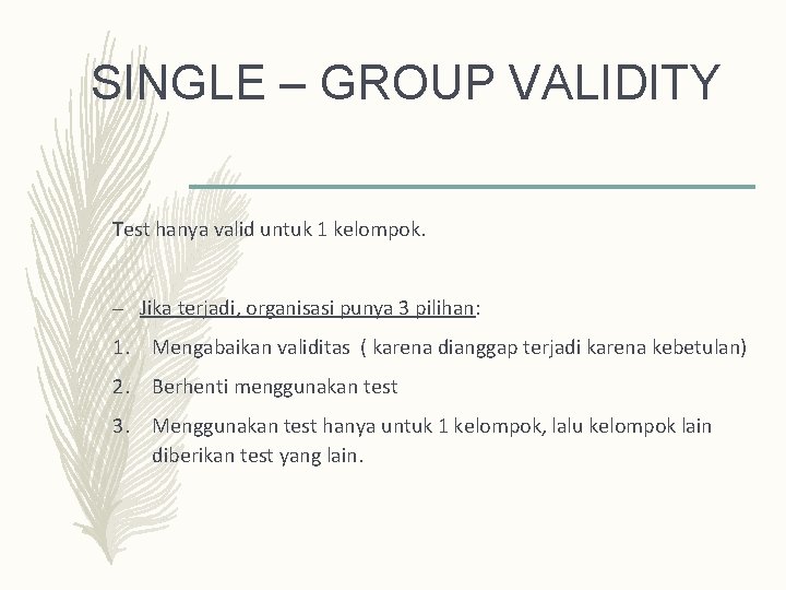 SINGLE – GROUP VALIDITY Test hanya valid untuk 1 kelompok. – Jika terjadi, organisasi SINGLE – GROUP VALIDITY Test hanya valid untuk 1 kelompok. – Jika terjadi, organisasi