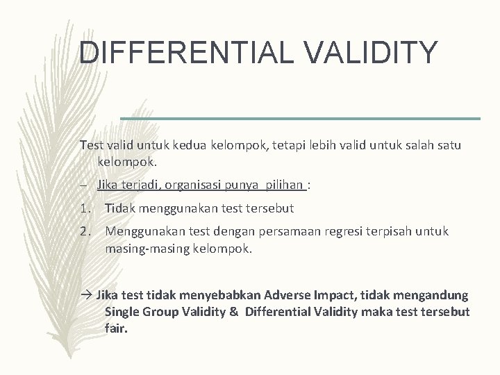 DIFFERENTIAL VALIDITY Test valid untuk kedua kelompok, tetapi lebih valid untuk salah satu kelompok. DIFFERENTIAL VALIDITY Test valid untuk kedua kelompok, tetapi lebih valid untuk salah satu kelompok.
