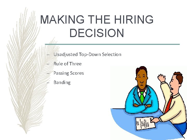 MAKING THE HIRING DECISION – Unadjusted Top-Down Selection – Rule of Three – Passing MAKING THE HIRING DECISION – Unadjusted Top-Down Selection – Rule of Three – Passing