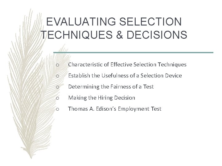 EVALUATING SELECTION TECHNIQUES & DECISIONS o Characteristic of Effective Selection Techniques o Establish the EVALUATING SELECTION TECHNIQUES & DECISIONS o Characteristic of Effective Selection Techniques o Establish the