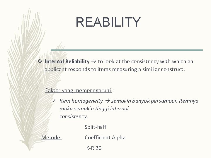 REABILITY v Internal Reliability to look at the consistency with which an applicant responds REABILITY v Internal Reliability to look at the consistency with which an applicant responds