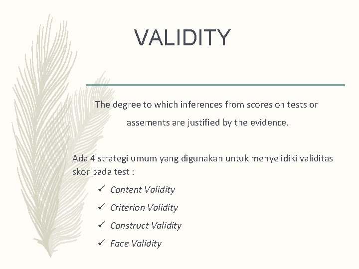 VALIDITY The degree to which inferences from scores on tests or assements are justified VALIDITY The degree to which inferences from scores on tests or assements are justified