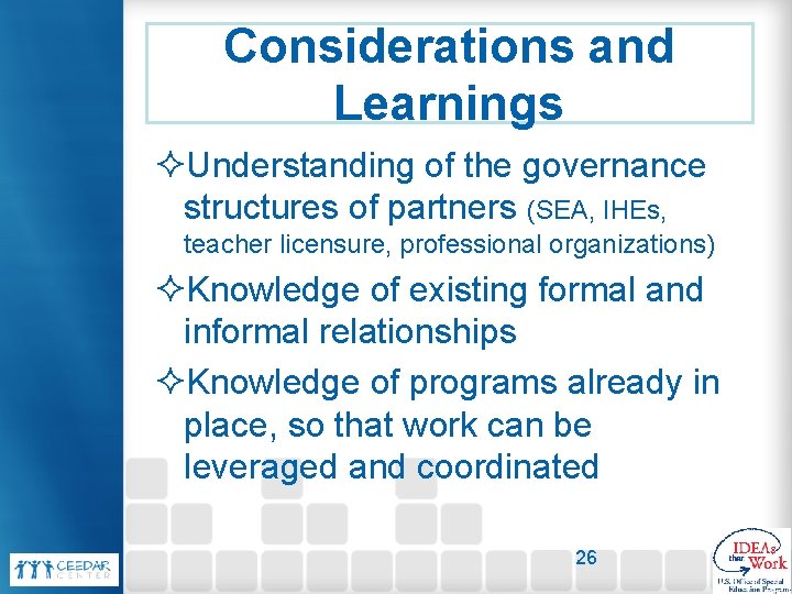 Considerations and Learnings ²Understanding of the governance structures of partners (SEA, IHEs, teacher licensure,