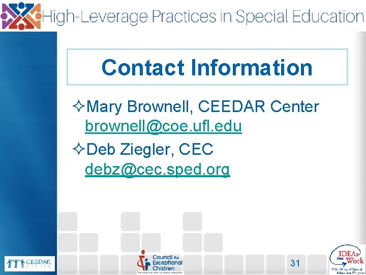 Contact Information ²Mary Brownell, CEEDAR Center brownell@coe. ufl. edu ²Deb Ziegler, CEC debz@cec. sped.