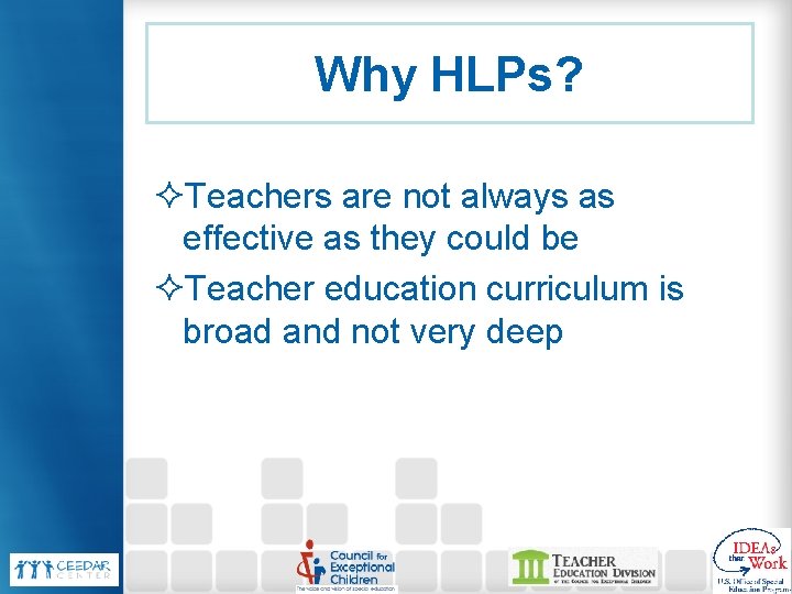 Why HLPs? ²Teachers are not always as effective as they could be ²Teacher education