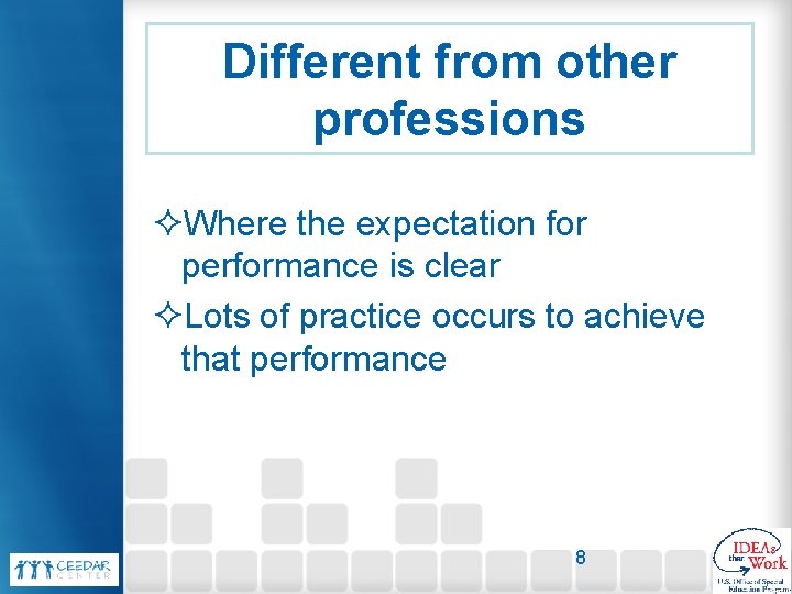 Different from other professions ²Where the expectation for performance is clear ²Lots of practice