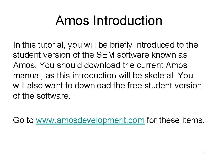 Amos Introduction In this tutorial, you will be briefly introduced to the student version