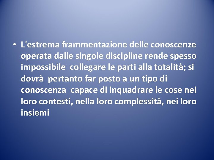  • L'estrema frammentazione delle conoscenze operata dalle singole discipline rende spesso impossibile collegare