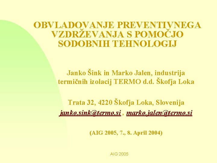 OBVLADOVANJE PREVENTIVNEGA VZDRŽEVANJA S POMOČJO SODOBNIH TEHNOLOGIJ Janko Šink in Marko Jalen, industrija termičnih