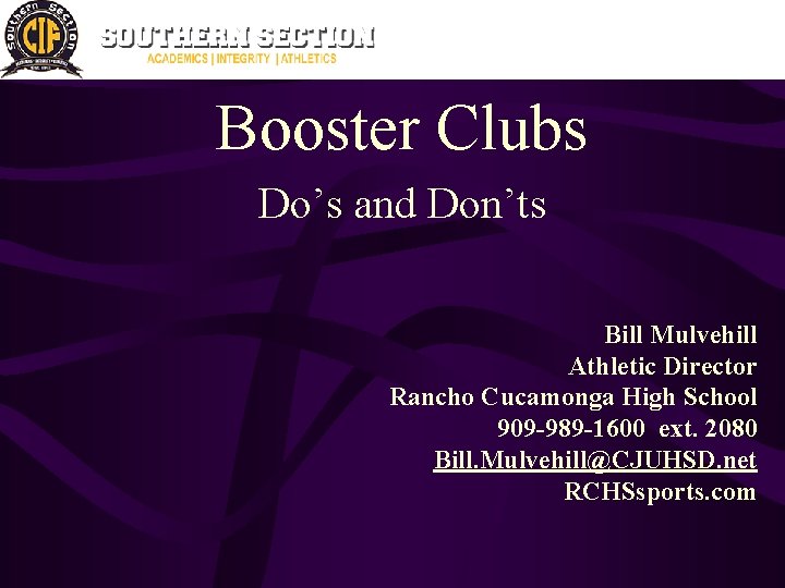 Booster Clubs Do’s and Don’ts Bill Mulvehill Athletic Director Rancho Cucamonga High School 909