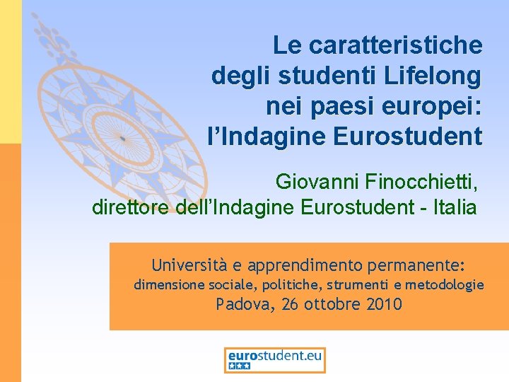 Le caratteristiche degli studenti Lifelong nei paesi europei: l’Indagine Eurostudent Giovanni Finocchietti, direttore dell’Indagine Le caratteristiche degli studenti Lifelong nei paesi europei: l’Indagine Eurostudent Giovanni Finocchietti, direttore dell’Indagine
