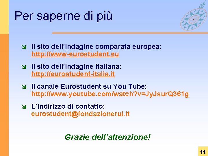 Per saperne di più î Il sito dell’Indagine comparata europea: http: //www-eurostudent. eu î Per saperne di più î Il sito dell’Indagine comparata europea: http: //www-eurostudent. eu î