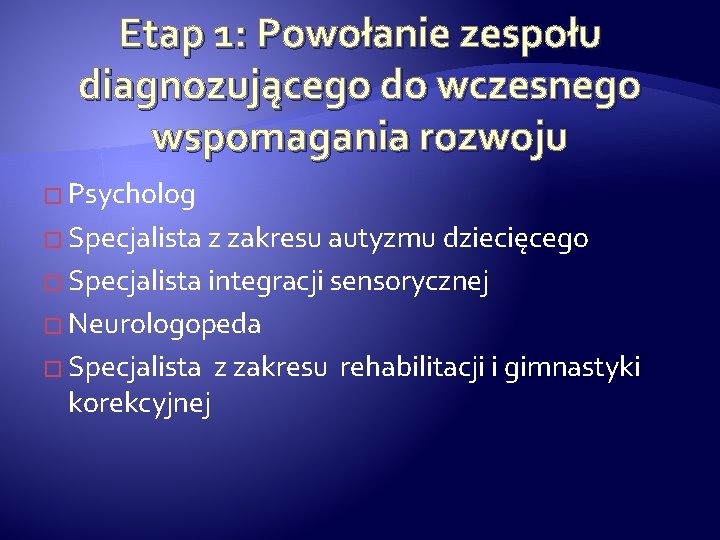 Etap 1: Powołanie zespołu diagnozującego do wczesnego wspomagania rozwoju � Psycholog � Specjalista z