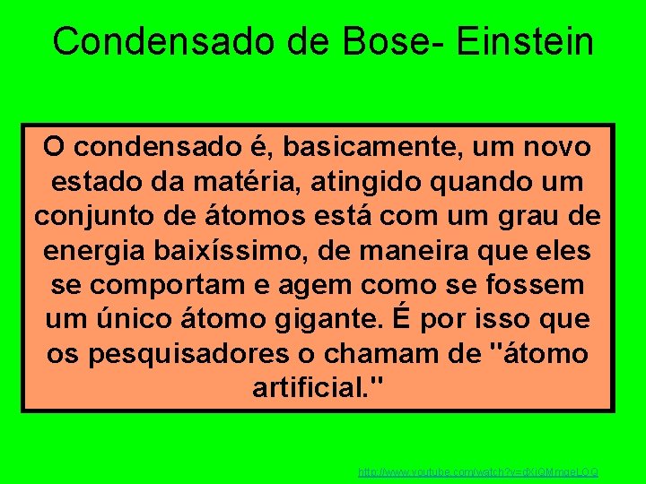 Condensado de Bose- Einstein O condensado é, basicamente, um novo estado da matéria, atingido