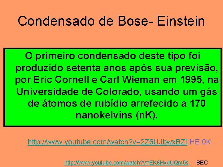 Condensado de Bose- Einstein O primeiro condensado deste tipo foi produzido setenta anos após