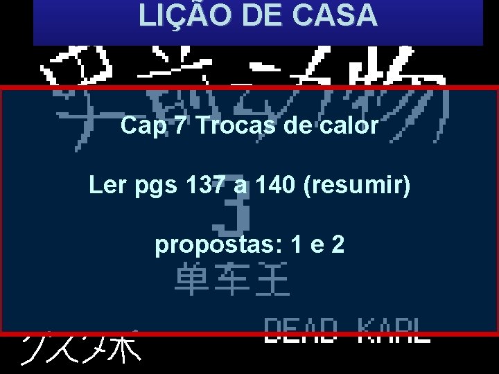 LIÇÃO DE CASA Cap 7 Trocas de calor Ler pgs 137 a 140 (resumir)