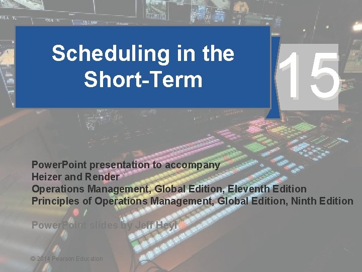 Scheduling in the Short-Term 15 Power. Point presentation to accompany Heizer and Render Operations