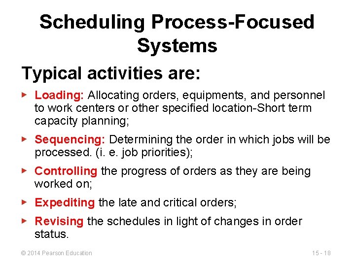 Scheduling Process-Focused Systems Typical activities are: ▶ Loading: Allocating orders, equipments, and personnel to