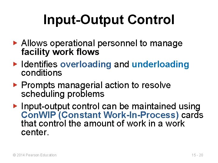 Input-Output Control ▶ Allows operational personnel to manage facility work flows ▶ Identifies overloading