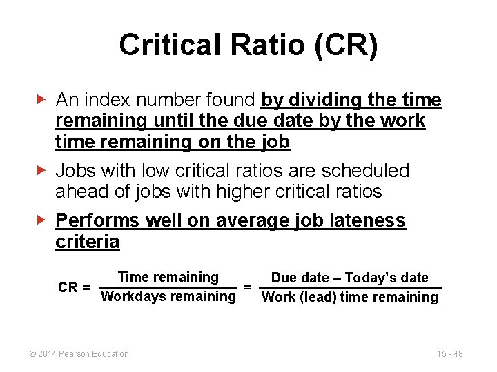 Critical Ratio (CR) ▶ An index number found by dividing the time remaining until