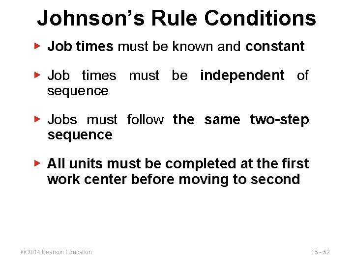 Johnson’s Rule Conditions ▶ Job times must be known and constant ▶ Job times