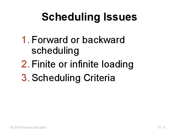 Scheduling Issues 1. Forward or backward scheduling 2. Finite or infinite loading 3. Scheduling