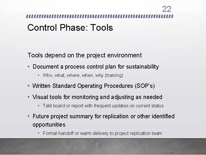 22 Control Phase: Tools depend on the project environment • Document a process control