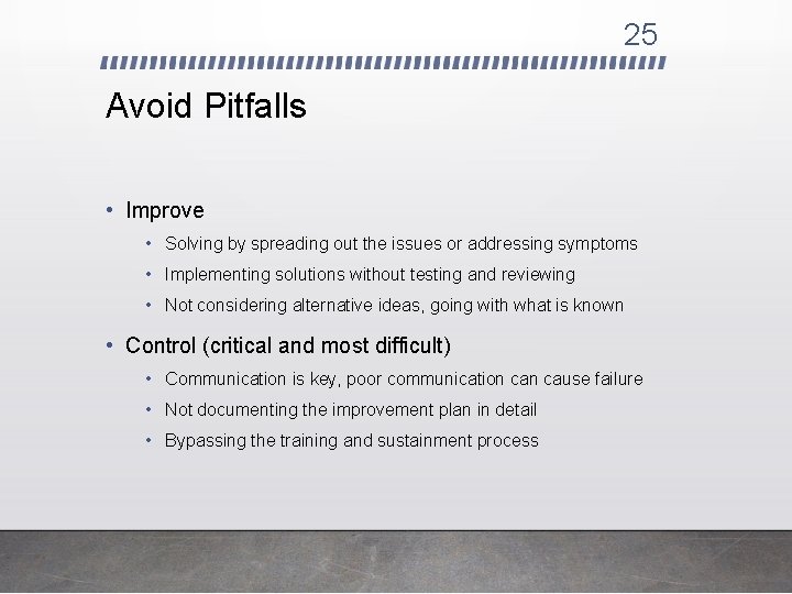 25 Avoid Pitfalls • Improve • Solving by spreading out the issues or addressing