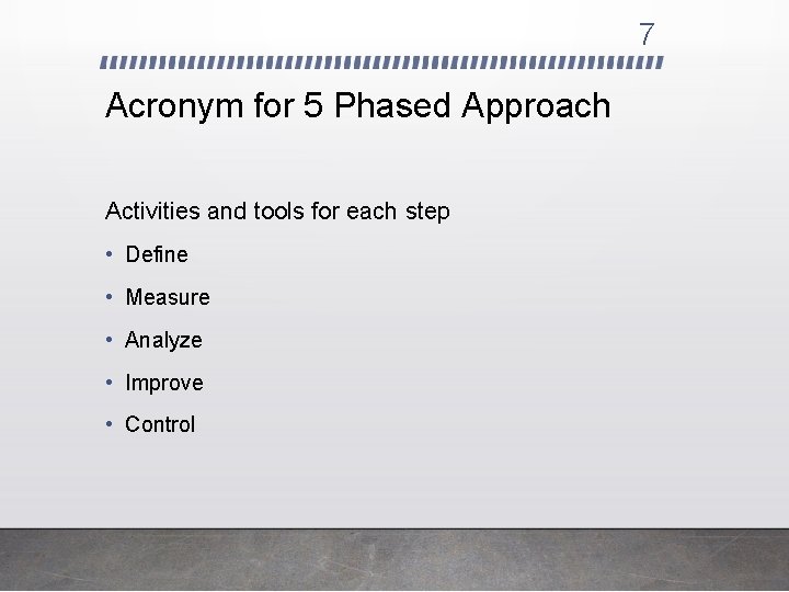 7 Acronym for 5 Phased Approach Activities and tools for each step • Define