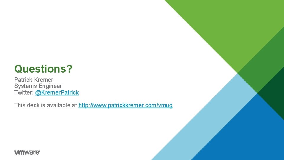 Questions? Patrick Kremer Systems Engineer Twitter: @Kremer. Patrick This deck is available at http:
