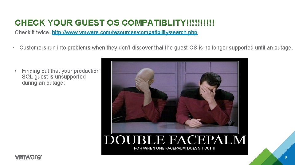 CHECK YOUR GUEST OS COMPATIBLITY!!!!! Check it twice. http: //www. vmware. com/resources/compatibility/search. php •