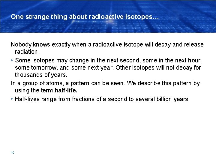 One strange thing about radioactive isotopes… Nobody knows exactly when a radioactive isotope will