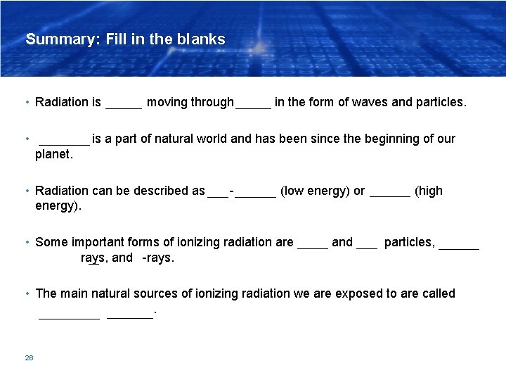 Summary: Fill in the blanks • Radiation is energy moving through space in the