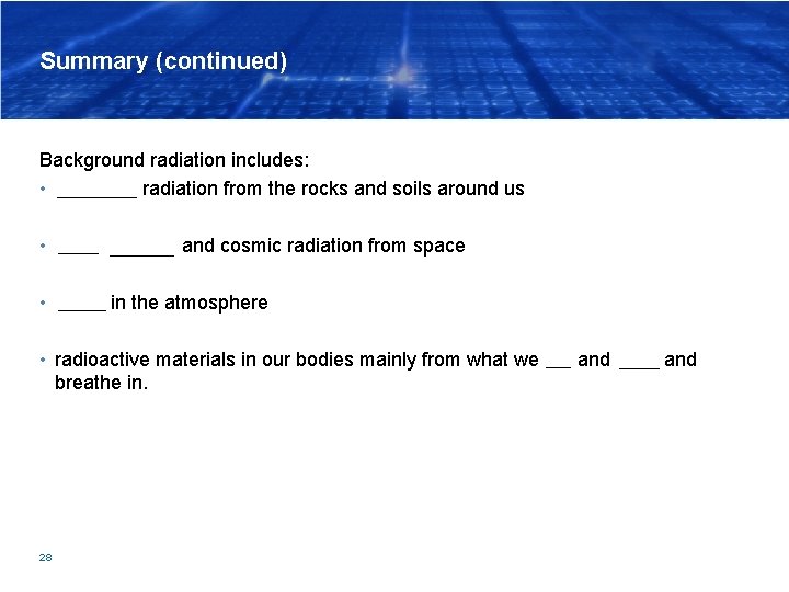 Summary (continued) Background radiation includes: • terrestrial radiation from the rocks and soils around