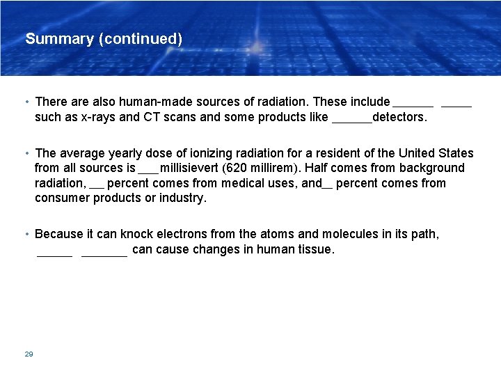 Summary (continued) • There also human-made sources of radiation. These include medical uses such