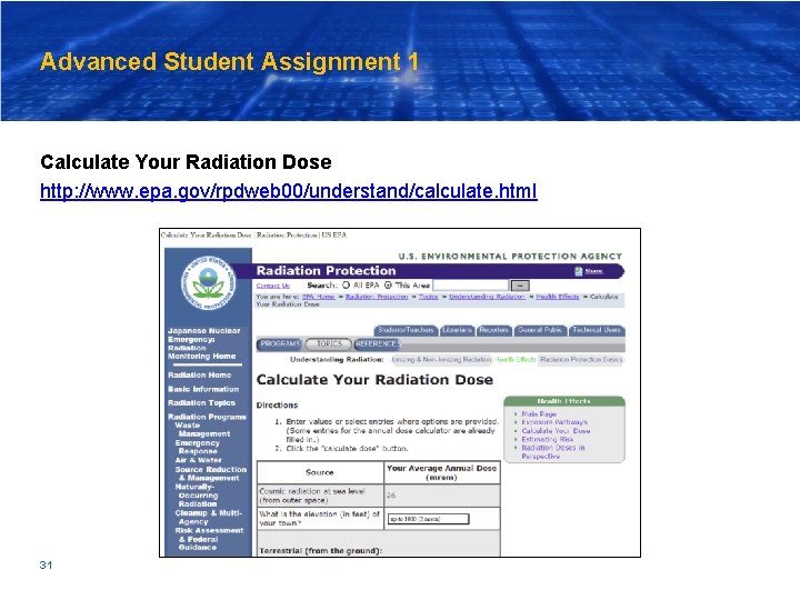Advanced Student Assignment 1 Calculate Your Radiation Dose http: //www. epa. gov/rpdweb 00/understand/calculate. html