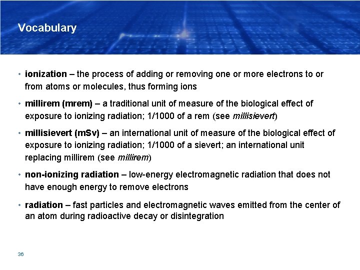 Vocabulary • ionization – the process of adding or removing one or more electrons