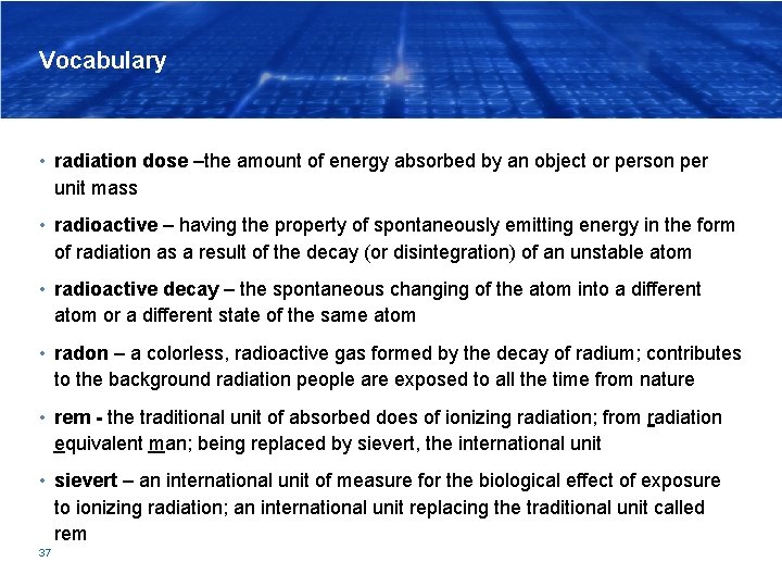 Vocabulary • radiation dose –the amount of energy absorbed by an object or person