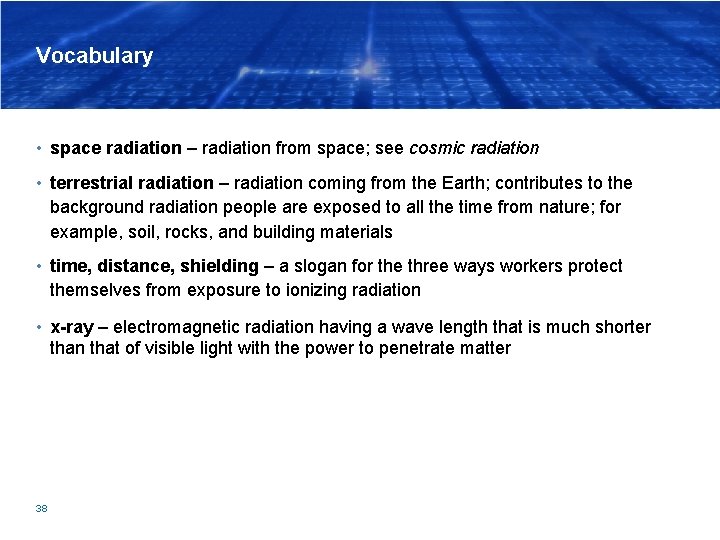 Vocabulary • space radiation – radiation from space; see cosmic radiation • terrestrial radiation