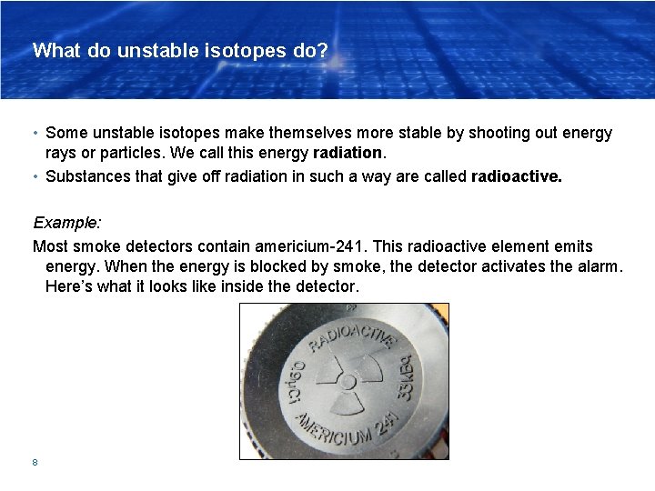 What do unstable isotopes do? • Some unstable isotopes make themselves more stable by