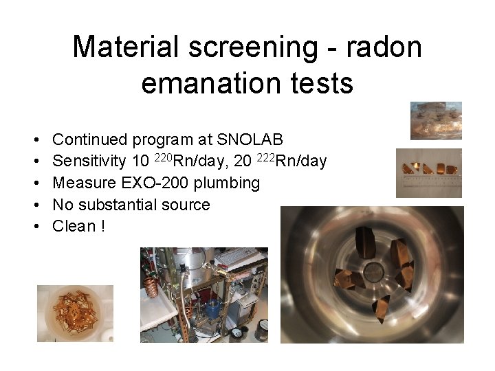 Material screening - radon emanation tests • • • Continued program at SNOLAB Sensitivity