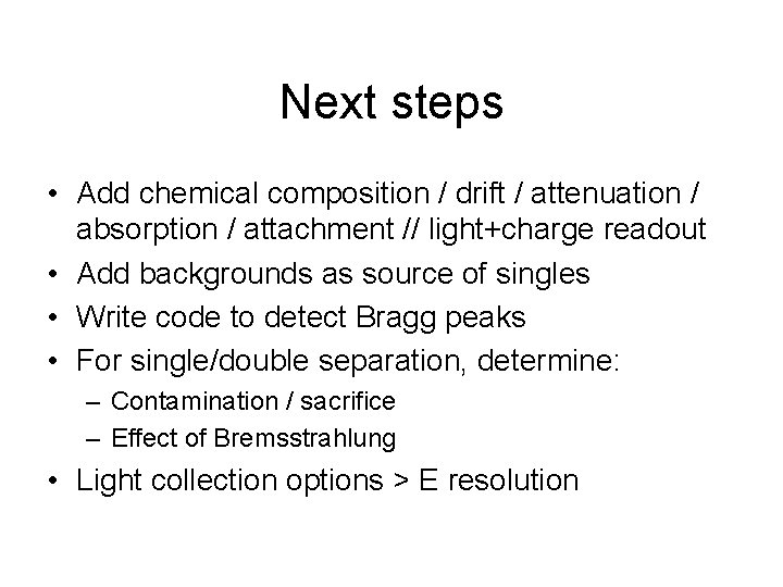 Next steps • Add chemical composition / drift / attenuation / absorption / attachment