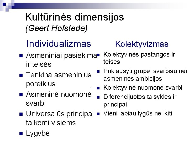 Kultūrinės dimensijos (Geert Hofstede) Individualizmas n n n Asmeniniai pasiekimain ir teisės n Tenkina