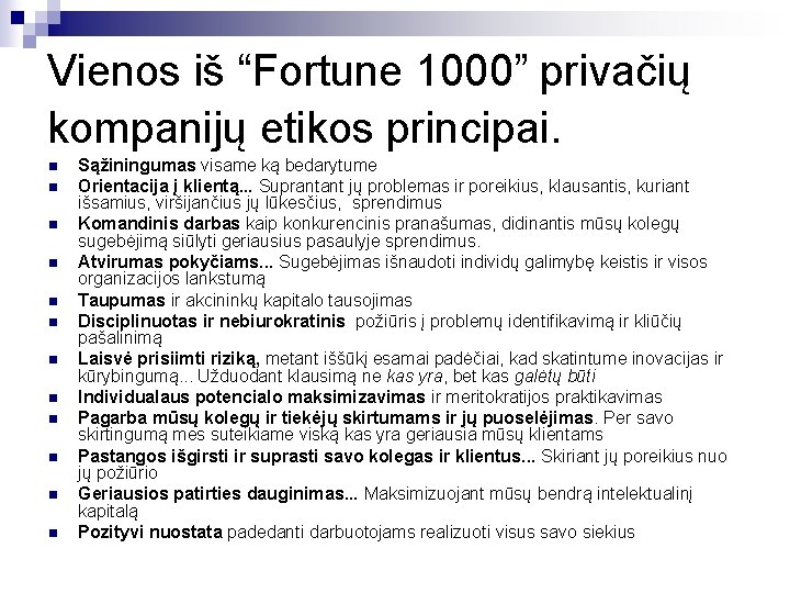 Vienos iš “Fortune 1000” privačių kompanijų etikos principai. n n n Sąžiningumas visame ką