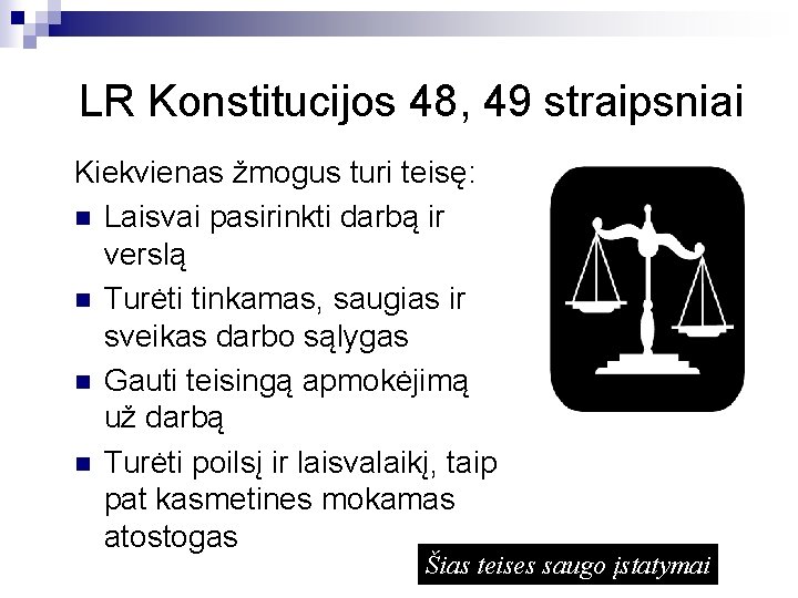 LR Konstitucijos 48, 49 straipsniai Kiekvienas žmogus turi teisę: n Laisvai pasirinkti darbą ir