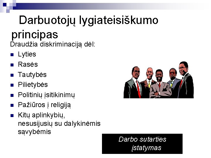 Darbuotojų lygiateisiškumo principas Draudžia diskriminaciją dėl: n Lyties n Rasės n Tautybės n Pilietybės