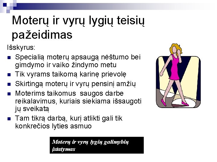 Moterų ir vyrų lygių teisių pažeidimas Išskyrus: n Specialią moterų apsaugą nėštumo bei gimdymo