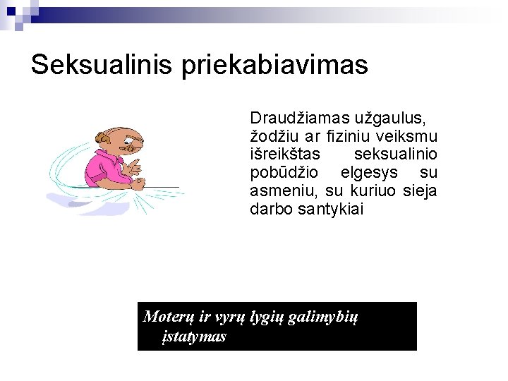 Seksualinis priekabiavimas Draudžiamas užgaulus, žodžiu ar fiziniu veiksmu išreikštas seksualinio pobūdžio elgesys su asmeniu,